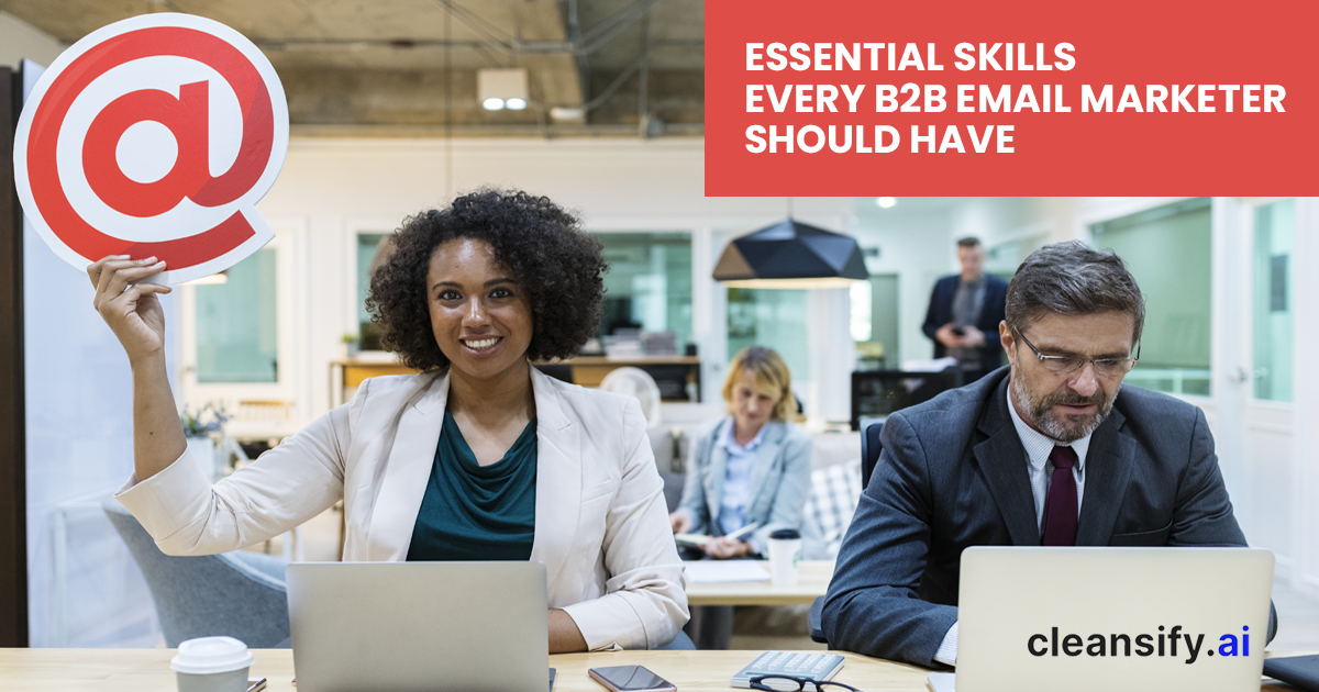 Essential Skills Every B2B Email Marketer Should Have