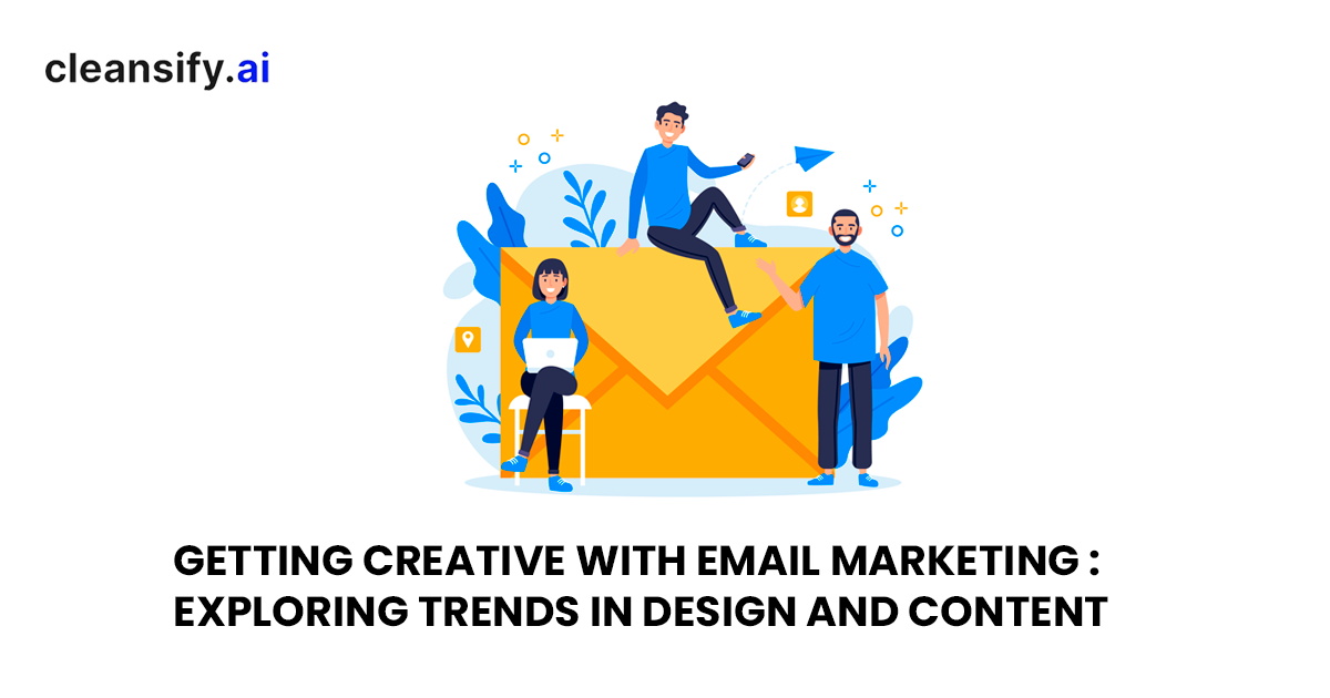 Getting Creative with Email Marketing: Exploring Trends In Design and Content